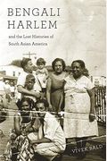 Bengali Harlem And The Lost Histories Of South Asian America