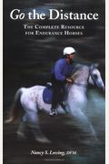Go The Distance: The Complete Resource For Endurance Horses