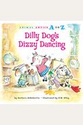 Dilly Dogs Dizzy Dancing Animal Antics A to Z
