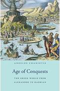 Age Of Conquests: The Greek World From Alexander To Hadrian