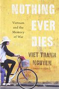 Nothing Ever Dies: Vietnam And The Memory Of War