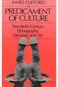 The Predicament Of Culture: Twentieth-Century Ethnography, Literature, And Art,