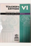 Teacheris Edition, Vocabulary From Latin and Greek Roots: A Study of Word Families, Level VI