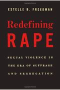 Redefining Rape: Sexual Violence In The Era Of Suffrage And Segregation