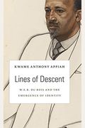 Lines Of Descent: W. E. B. Du Bois And The Emergence Of Identity