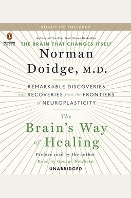 The Brain's Way Of Healing: Remarkable Discoveries And Recoveries From The Frontiers Of Neuroplasticity The Brain's Way Of Healing: Remarkable Discoveries And Recoveries From The Frontiers Of Neuroplasticity