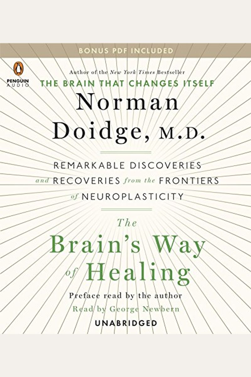 The Brain's Way Of Healing: Remarkable Discoveries And Recoveries From The Frontiers Of Neuroplasticity