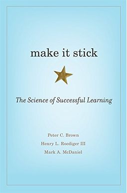 Make It Stick: The Science Of Successful Learning Make It Stick: The Science Of Successful Learning