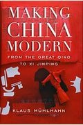 Making China Modern: From The Great Qing To Xi Jinping
