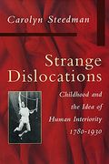 Strange Dislocations: Childhood And The Idea Of Human Interiority