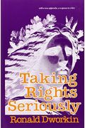 Taking Rights Seriously: With A New Appendix, A Response To Critics