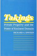 Takings: Private Property And The Power Of Eminent Domain
