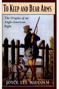 To Keep and Bear Arms: The Origins of an Anglo-American Right