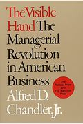 The Visible Hand: The Managerial Revolution In American Business