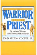 Warrior And The Priest: Woodrow Wilson And Theodore Roosevelt (Belknap Press)