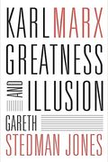 Karl Marx: Greatness And Illusion