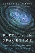 Ripples In Spacetime: Einstein, Gravitational Waves, And The Future Of Astronomy, With A New Afterword