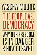The People Vs. Democracy: Why Our Freedom Is In Danger And How To Save It
