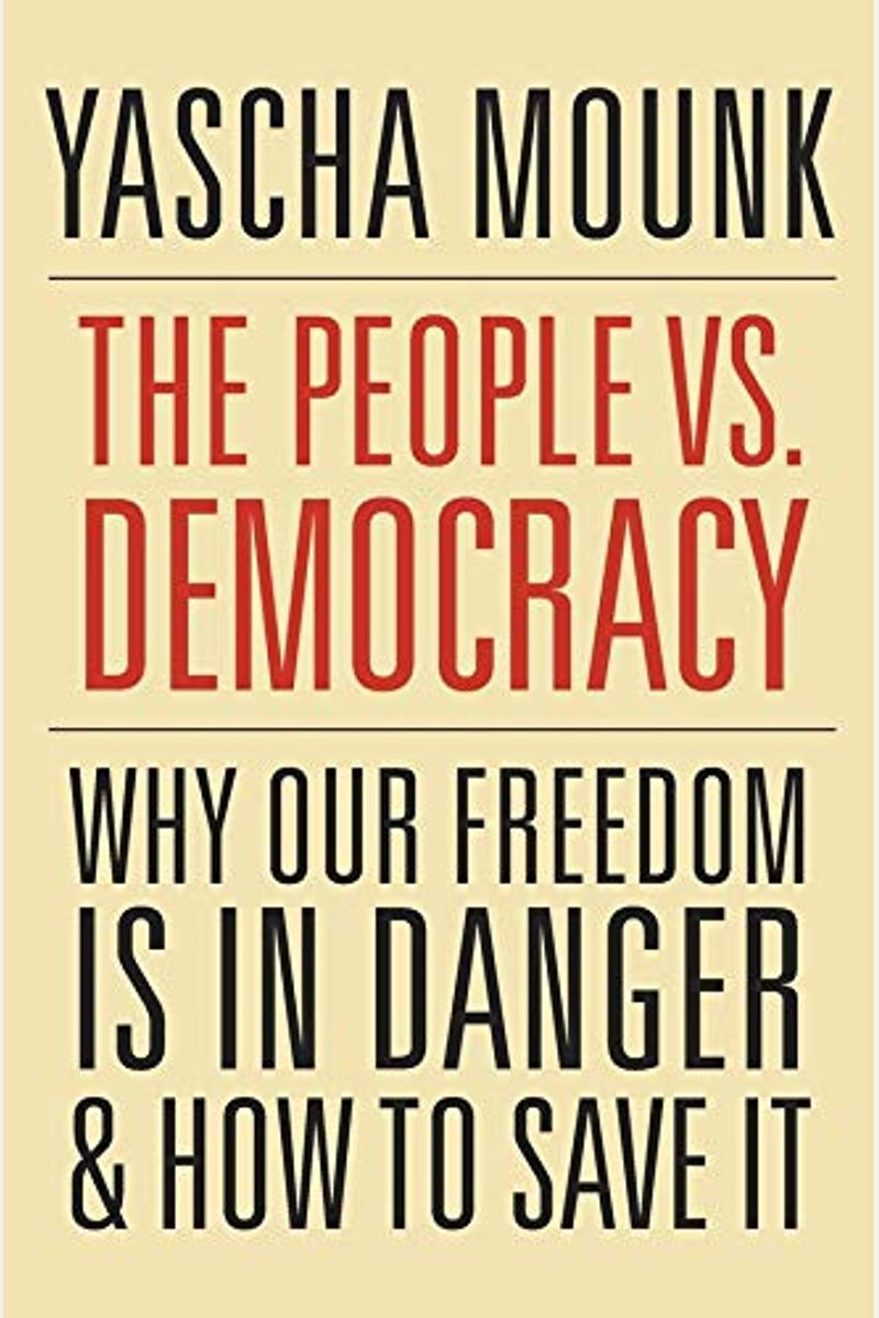The People Vs. Democracy: Why Our Freedom Is In Danger And How To Save It