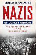 Nazis Of Copley Square: The Forgotten Story Of The Christian Front