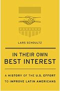 In Their Own Best Interest: A History Of The U.s. Effort To Improve Latin Americans