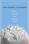 The Global Interior: Mineral Frontiers And American Power