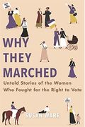 Why They Marched: Untold Stories Of The Women Who Fought For The Right To Vote