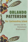 The Confounding Island: Jamaica And The Postcolonial Predicament