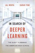 In Search Of Deeper Learning: The Quest To Remake The American High School