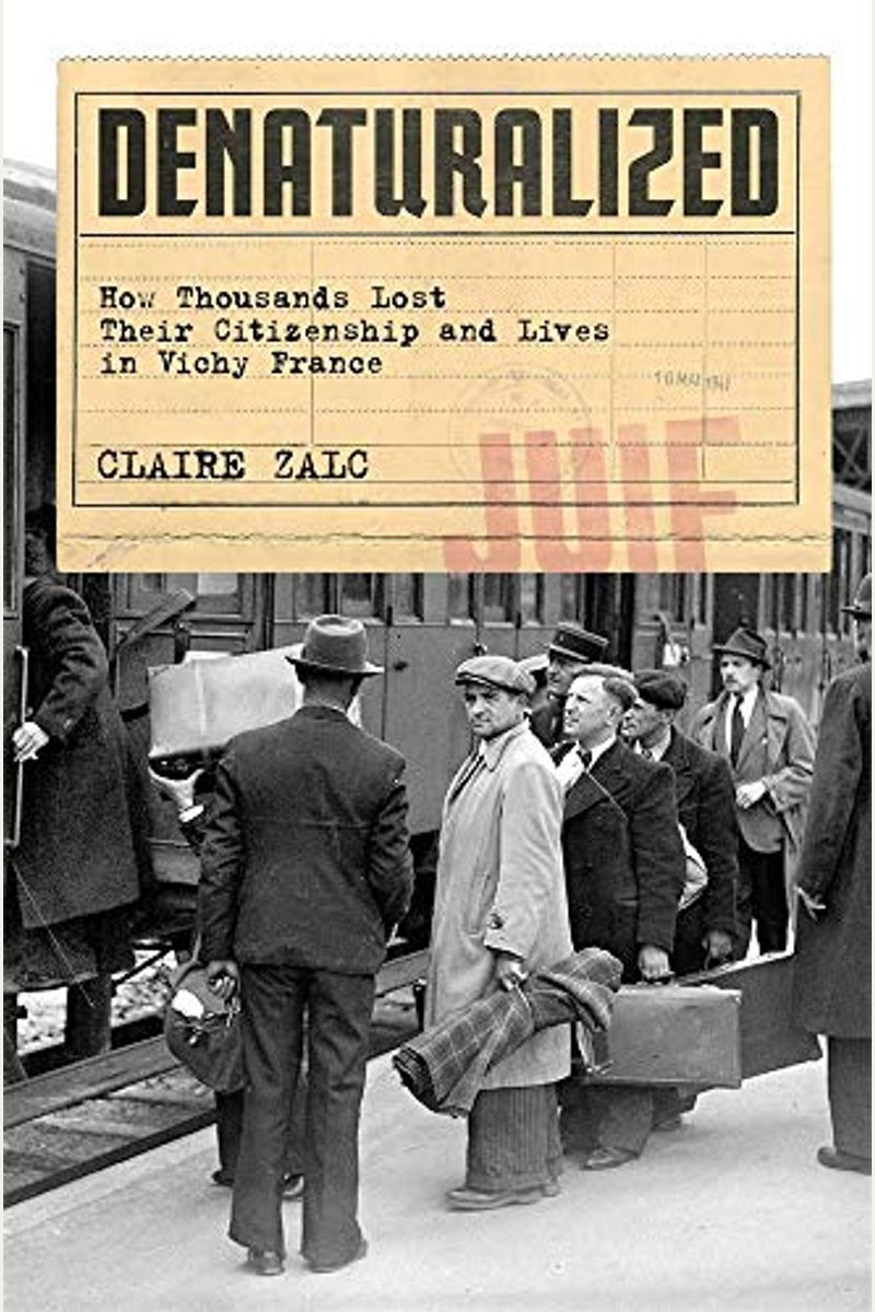 Denaturalized: How Thousands Lost Their Citizenship And Lives In Vichy France