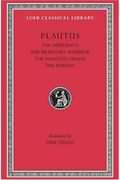 Plautus:  The Merchant. The Braggart Warrior. The Haunted House. The Persian. (Loeb Classical Library No. 163)