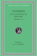 Eusebius: Ecclesiastical History, Volume Ii, Books 6-10  (Loeb Classical Library No. 265)