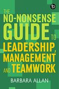 The No-Nonsense Guide To Leadership, Management And Team Working