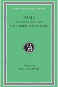 Basil: Letters, Volume Iv, Letters 249-368. Address To Young Men On Greek Literature. (Loeb Classical Library No. 270)