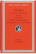 On The Orator: Book 3. On Fate. Stoic Paradoxes. Divisions Of Oratory