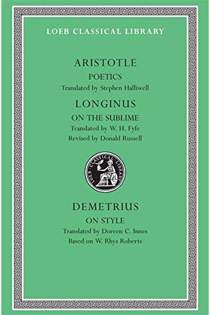 Poetics. Longinus: On The Sublime. Demetrius: On Style