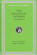 Apostolic Fathers: Volume Ii. Epistle Of Barnabas. Papias And Quadratus. Epistle To Diognetus. The Shepherd Of Hermas (Loeb Classical Library No. 25n)