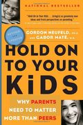 Hold on to Your Kids : Why Parents Need to Matter More Than Peers