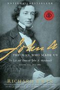 John A.: The Man Who Made Us: The Life And Times Of John A. Macdonald, Volume One: 1815-1867