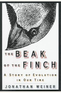 The Beak Of The Finch: A Story Of Evolution In Our Time The Beak Of The Finch: A Story Of Evolution In Our Time
