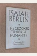 The Crooked Timber Of Humanity: Chapters In The History Of Ideas