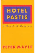 Hotel Pastis: A Novel Of Provence