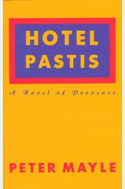 Hotel Pastis: A Novel Of Provence Hotel Pastis: A Novel Of Provence