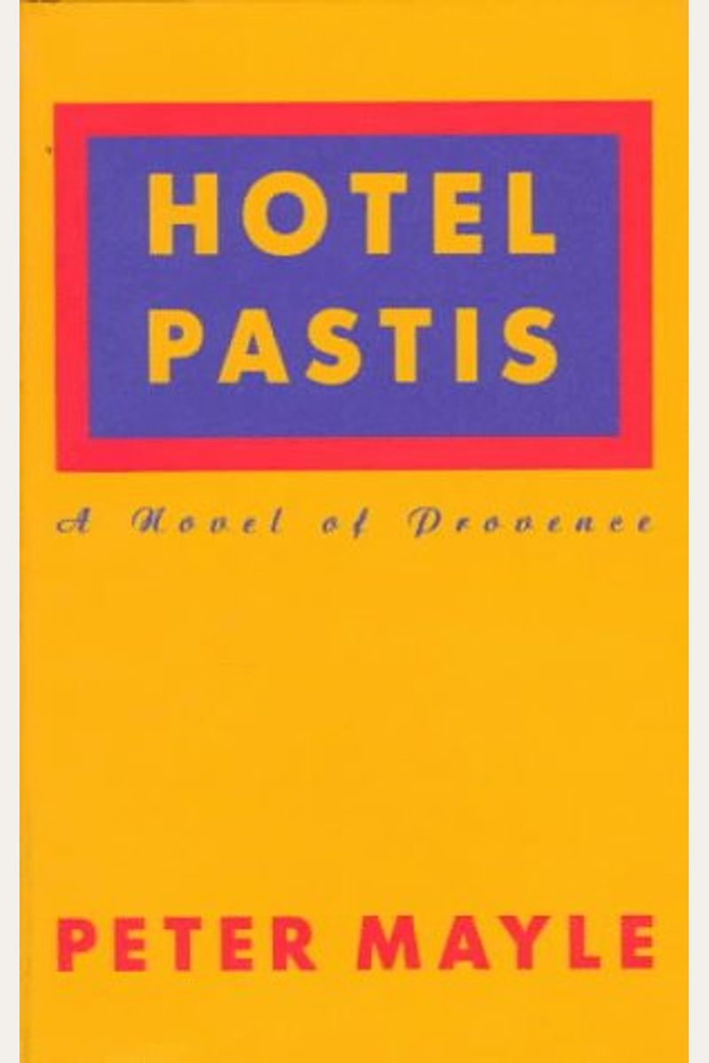 Hotel Pastis: A Novel Of Provence