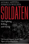 Soldaten: On Fighting, Killing and Dying: The Secret Second World War Tapes of German POWs