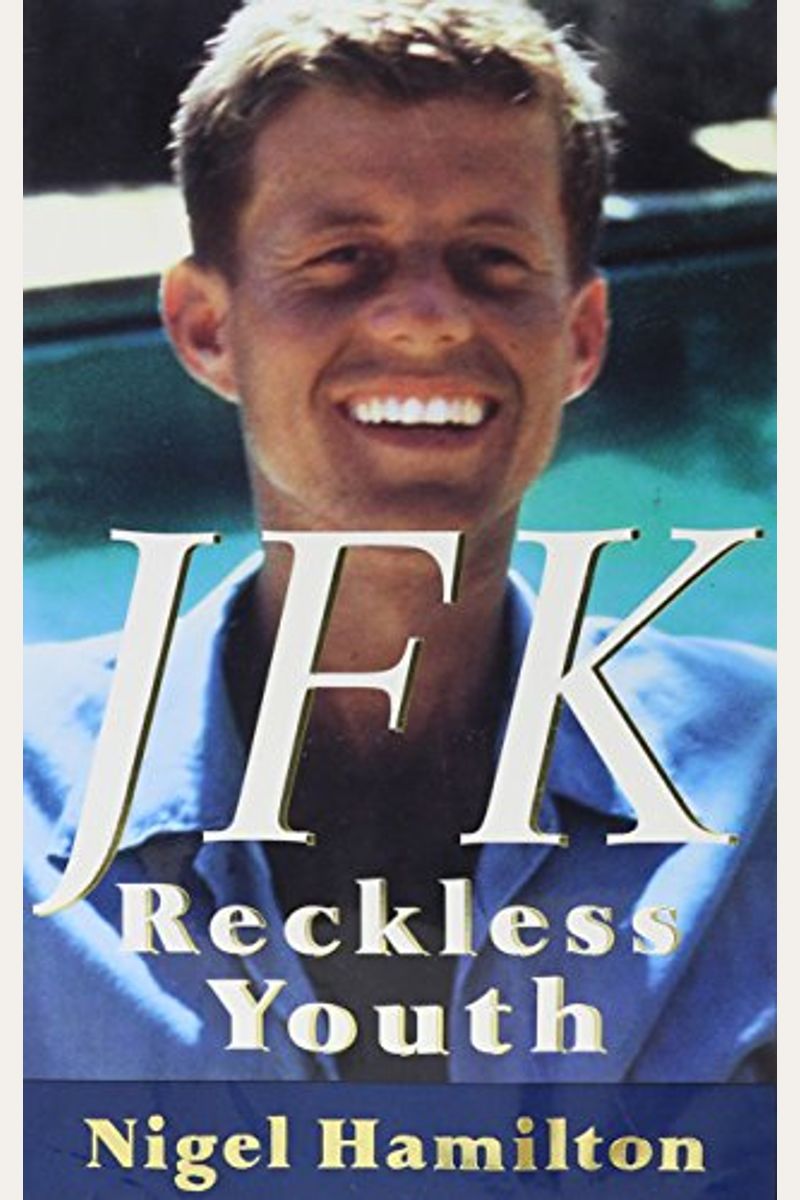 Buy Jfk Reckless Youth Book By Nigel Hamilton 