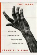The Hand: How Its Use Shapes The Brain, Language, And Human Culture