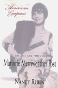 American Empress:: The Life And Times Of Marjorie Merriweather Post