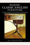 Making Classic English Furniture A Modern Approach to Traditional Cabinetmaking