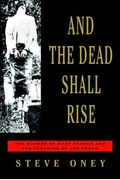 And The Dead Shall Rise: The Murder Of Mary Phagan And The Lynching Of Leo Frank